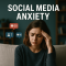 Break the Grip of Social Media Anxiety